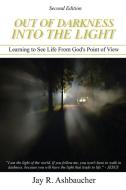 Out of Darkness into the Light di Jay R. Ashbaucher edito da Jay Ashbaucher