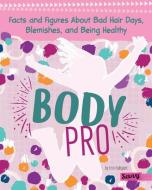 Body Pro: Facts and Figures about Bad Hair Days, Blemishes, and Being Healthy di Erin Falligant edito da CAPSTONE PR