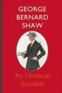 An Unsocial Socialist di George Bernard Shaw edito da Createspace