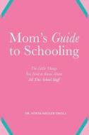 Mom's Guide to Schooling: The Little Things You Need to Know about All This School Stuff di Dr Sonya Shuler Okoli edito da Createspace Independent Publishing Platform