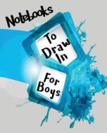 Notebooks to Draw in for Boys: Blank Journals to Write In, Doodle In, Draw in or Sketch In, 8 X 10, 150 Unlined Blank Pages (Blank Notebook & Diary) di Dartan Creations edito da Createspace Independent Publishing Platform
