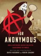 A for Anonymous: How a Mysterious Hacker Collective Transformed the World di David Kushner edito da BOLD TYPE BOOKS