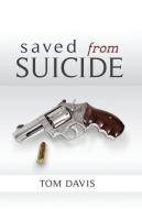 Saved from Suicide di Tom Davis edito da AVENTINE PR