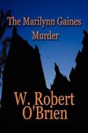 The Marilynn Gaines Murder di W Robert O'Brien edito da America Star Books