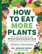The 30-Plant Plan: A 4-Week Program to Diversify Your Diet, Heal Your Gut, and Transform Your Health di Megan Rossi edito da EXPERIMENT
