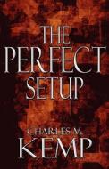 The Perfect Setup di Charles M Kemp edito da America Star Books
