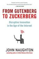 From Gutenberg to Zuckerberg: Disruptive Innovation in the Age of the Internet di John Naughton edito da QUERCUS PUB INC