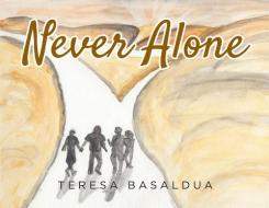 Never Alone di TERESA BASALDUA edito da Lightning Source Uk Ltd