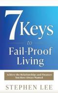 7 Keys to Fail-Proof Living di Stephen Lee edito da XULON PR