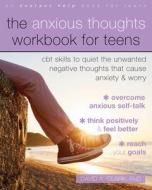 Anxious Thoughts Workbook for Teens: CBT Skills to Quiet the Unwanted Negative Thoughts That Cause Anxiety and Worry di David A. Clark edito da INSTANT HELP PUBN