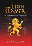 The Lion Slayer di David Lee Gibbs edito da Lulu Publishing Services