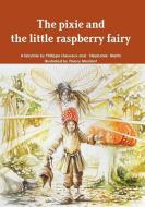 The pixie and the little raspberry fairy di Philippe Lheureux, Stéphanie Martin edito da Lulu.com