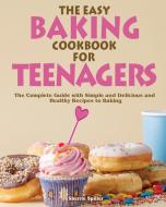 The Easy Baking Cookbook for Teenagers di Sherrie Spiller edito da Sherrie Spiller