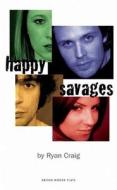 Happy Savages di Ryan Craig edito da Oberon Books Ltd