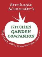The Kitchen Garden Companion di Stephanie Alexander edito da Quadrille Publishing Ltd