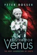 A Sister for Venus di Peter Rosser edito da UK Book Publishing