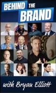 Behind the Brand: Stories from Some of the Most Intriguing Innovators, Entrepreneurs and the Reasons Behind Their Succes Behind the Brand: Stories from Some of the Most Intriguing Innovators, Entrepreneurs and the Reasons Behind Their Succes