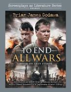 To End All Wars: An Historical WWII Drama Movie Script About Allied Soldiers in a Japanese Prison Camp di Brian James Godawa edito da LIGHTNING SOURCE INC