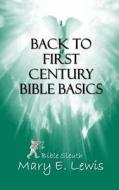 Back to First Century Bible Basics di Mary E. Lewis edito da Createspace Independent Publishing Platform