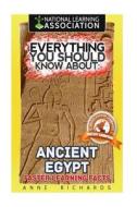 Everything You Should Know about: Ancient Egypt di Anne Richards edito da Createspace Independent Publishing Platform