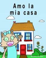 Amo La MIA Casa: Libro Illustrato Per Bambini - Edizione Italiana di Rosie Cat edito da Createspace Independent Publishing Platform