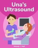 Una's Ultrasound di Wendy J. Hall edito da Createspace Independent Publishing Platform