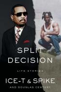 Split Decision: Life Stories di Ice-T, Spike, Douglas Century edito da GALLERY BOOKS