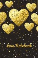Love Diary: Lined Notebook for Love Journal, Love Notebook, Love Blankbook, Valentine's Day Gifts, Gold Heart Book, Heart Gift wit di I. Love You, Love You Forever, Notebook for Women edito da Createspace Independent Publishing Platform