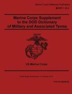 Marine Corps Reference Publication McRp 1-10.2 Marine Corps Supplement to the Dod Dictionary of Military and Associated Terms 12 February 2018 di United States Governmen Us Marine Corps edito da Createspace Independent Publishing Platform
