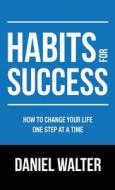 Habits for Success di Daniel Walter edito da Pristine Publishing