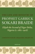 The Life and Ministry of Prophet Garrick Sokari Braide di Chinonyerem Chijioke Ekebuisi edito da Lang, Peter