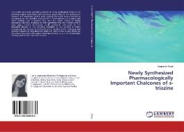 Newly Synthesized Pharmacologically Important Chalcones of s-triazine di Anupama Singh edito da LAP Lambert Academic Publishing