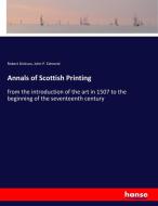 Annals of Scottish Printing di Robert Dickson, John P. Edmond edito da hansebooks