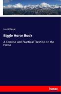 Biggle Horse Book di Jacob Biggle edito da hansebooks