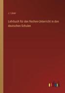 Lehrbuch für den Rechen-Unterricht in den deutschen Schulen di J. Löser edito da Outlook Verlag