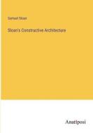 Sloan's Constructive Architecture di Samuel Sloan edito da Anatiposi Verlag