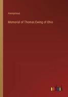 Memorial of Thomas Ewing of Ohio di Anonymous edito da Outlook Verlag