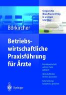 Betriebswirtschaftliche Praxisführung für Ärzte di Helmut Börkircher edito da Springer Berlin Heidelberg