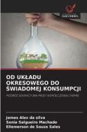 OD UK¿ADU OKRESOWEGO DO ¿WIADOMEJ KONSUMPCJI di James Alex da Silva, Sônia Salgueiro Machado, Eliemerson de Souza Sales edito da Wydawnictwo Nasza Wiedza