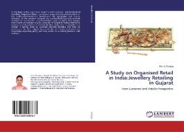 A Study on Organised Retail in India:Jewellery Retailing in Gujarat di Mehal Pandya edito da LAP Lambert Academic Publishing