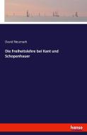 Die Freiheitslehre bei Kant und Schopenhauer di David Neumark edito da hansebooks