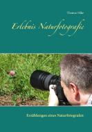 Erlebnis Naturfotografie di Thomas Filke edito da Books on Demand