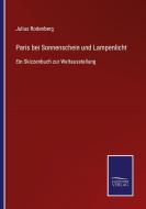 Paris bei Sonnenschein und Lampenlicht di Julius Rodenberg edito da Salzwasser-Verlag GmbH