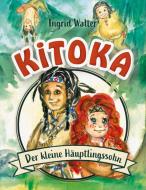 Kitoka - der kleine Häuptlingssohn di Ingrid Walter edito da Books on Demand