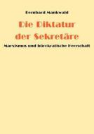 Die Diktatur der Sekretäre di Bernhard Mankwald edito da Books on Demand