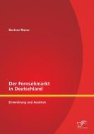 Der Fernsehmarkt in Deutschland: Entwicklung und Ausblick di Bartosz Mazur edito da Diplomica Verlag