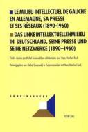 Le milieu intellectuel de gauche en Allemagne, sa presse et ses réseaux (1890-1960)- Das linke Intellektuellenmilieu in  edito da Lang, Peter