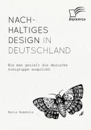 Nachhaltiges Design in Deutschland. Wie man gezielt die deutsche Zielgruppe anspricht di Maria Hegeholz edito da Diplomica Verlag