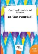 Open and Unabashed Reviews on Big Pumpkin di Alice Stubbs edito da LIGHTNING SOURCE INC