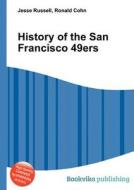 History Of The San Francisco 49ers di Jesse Russell, Ronald Cohn edito da Book On Demand Ltd.